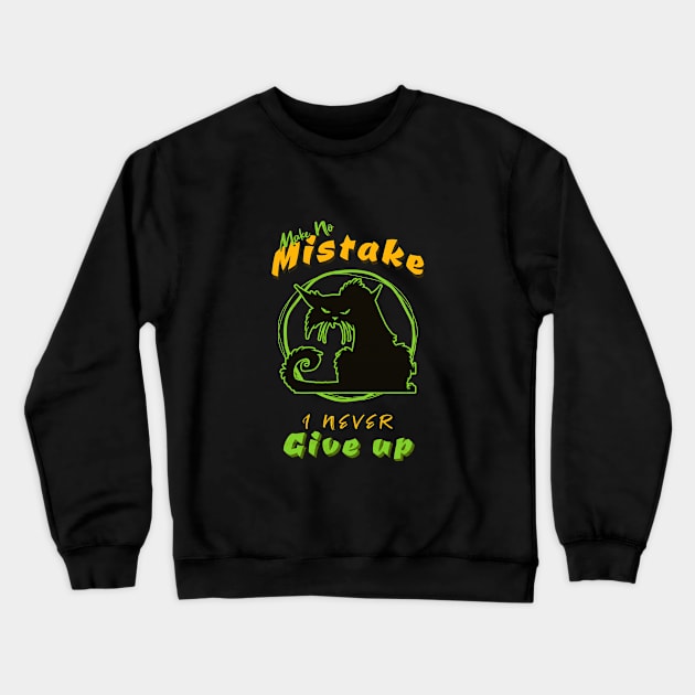 Make No Mistake Never Give Up Inspirational Quote Phrase Text Crewneck Sweatshirt by Cubebox